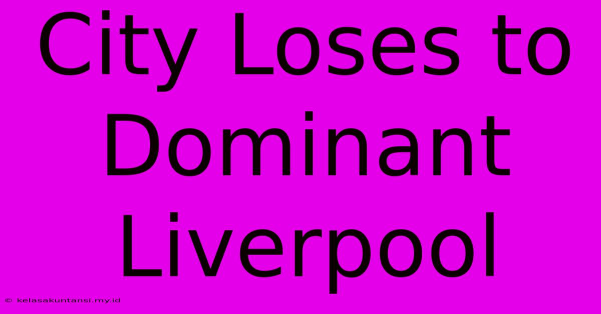 City Loses To Dominant Liverpool