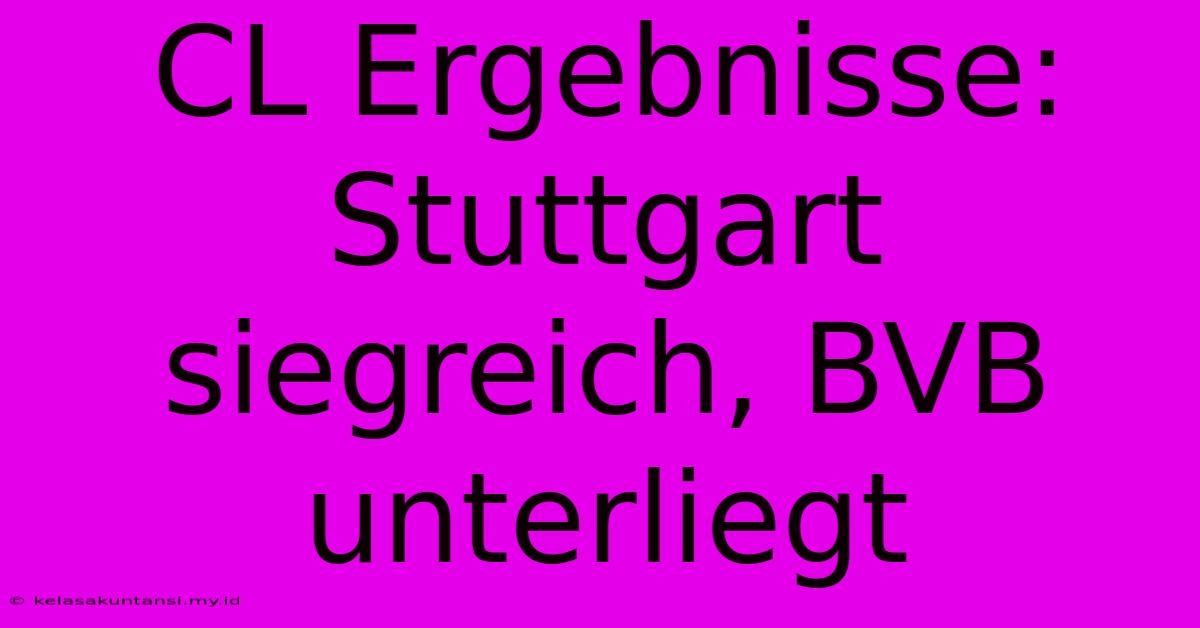 CL Ergebnisse: Stuttgart Siegreich, BVB Unterliegt