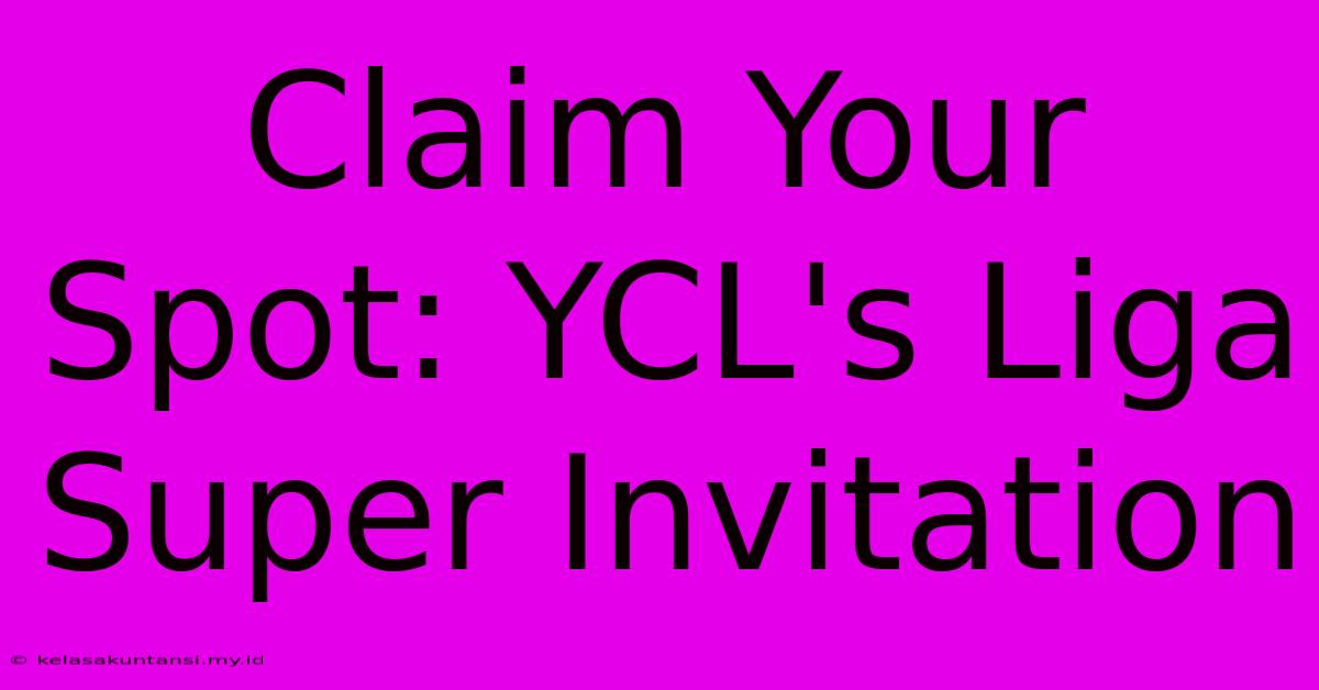 Claim Your Spot: YCL's Liga Super Invitation