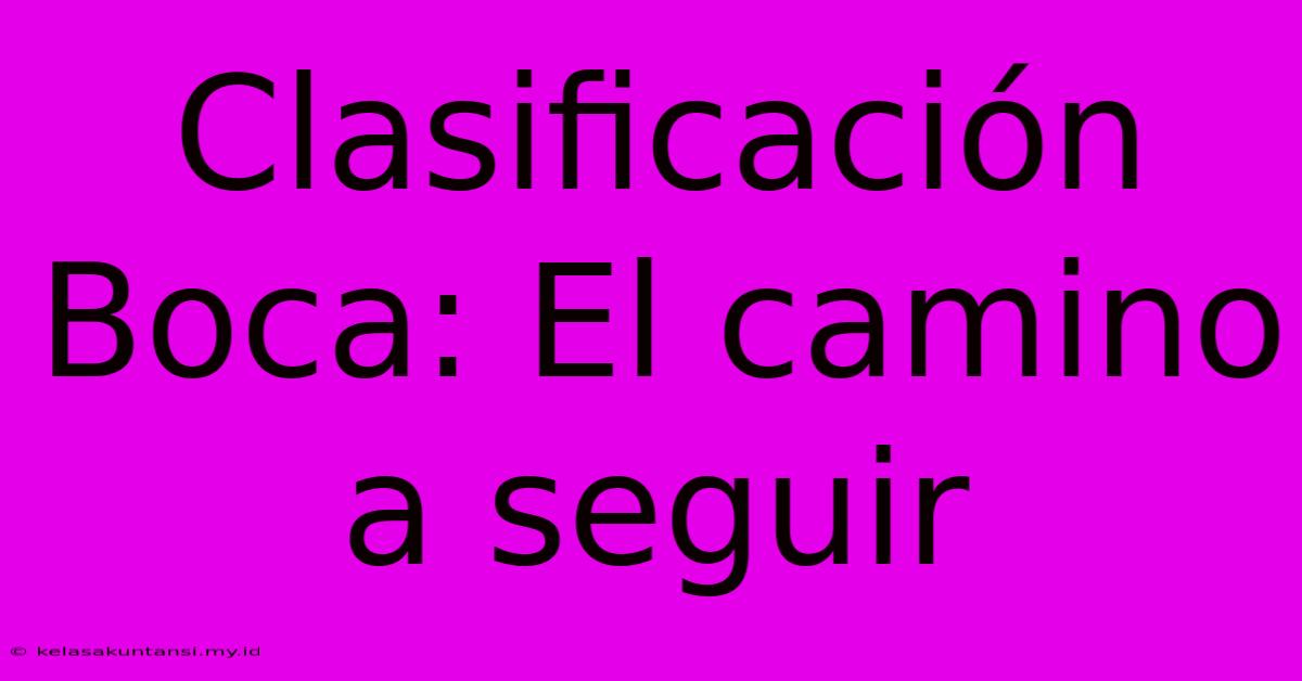 Clasificación Boca: El Camino A Seguir