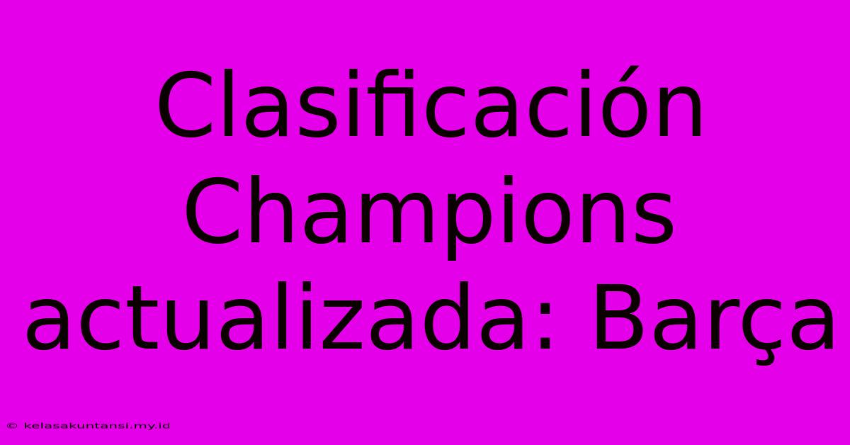 Clasificación Champions Actualizada: Barça