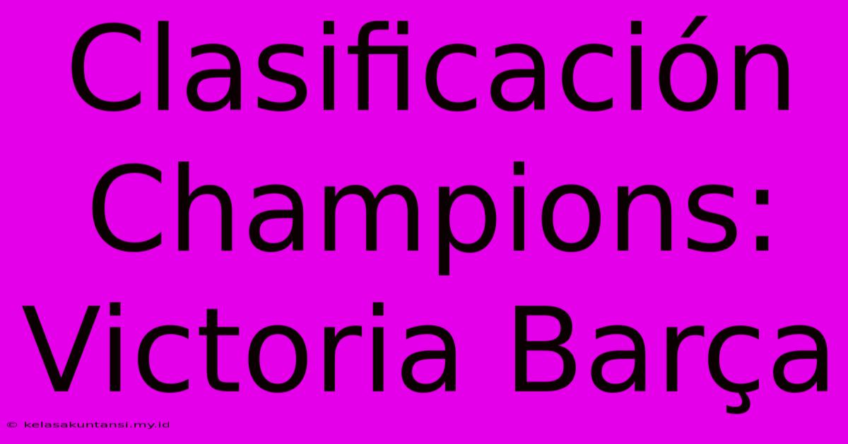 Clasificación Champions: Victoria Barça