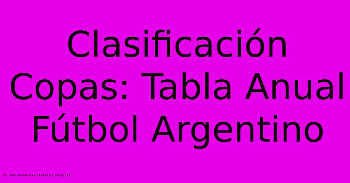 Clasificación Copas: Tabla Anual Fútbol Argentino