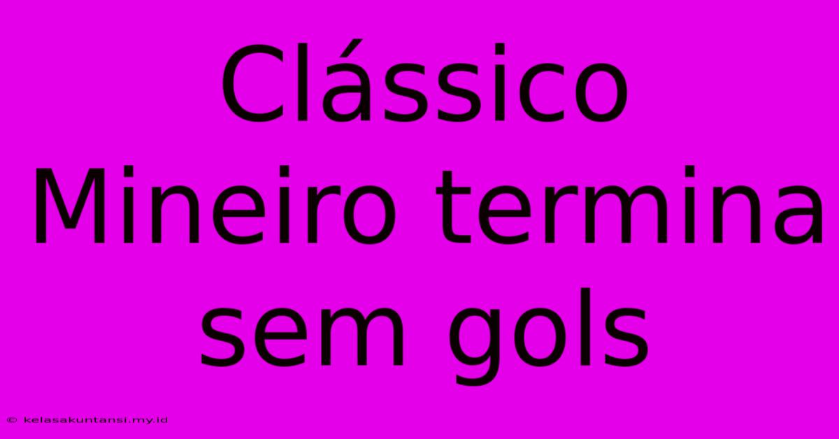 Clássico Mineiro Termina Sem Gols