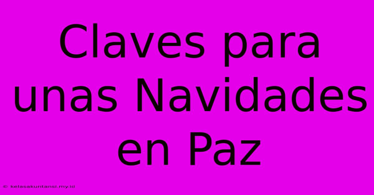 Claves Para Unas Navidades En Paz