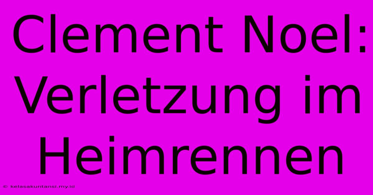 Clement Noel: Verletzung Im Heimrennen