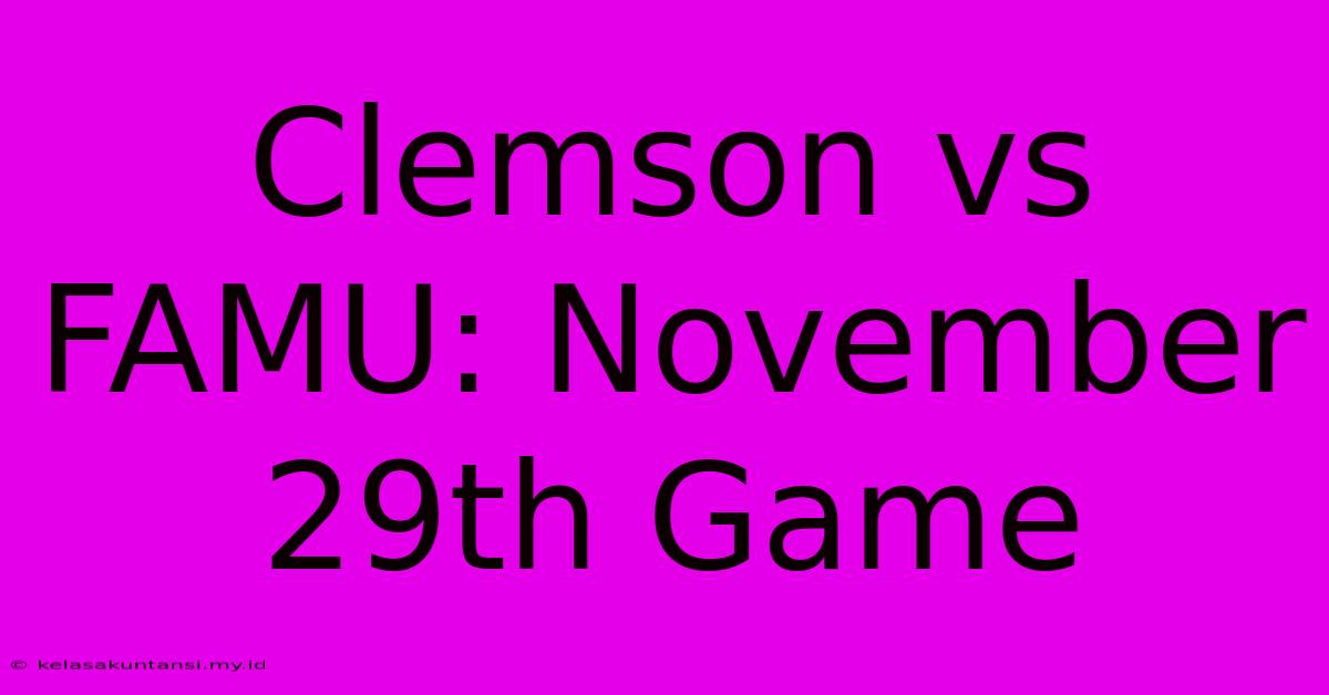 Clemson Vs FAMU: November 29th Game