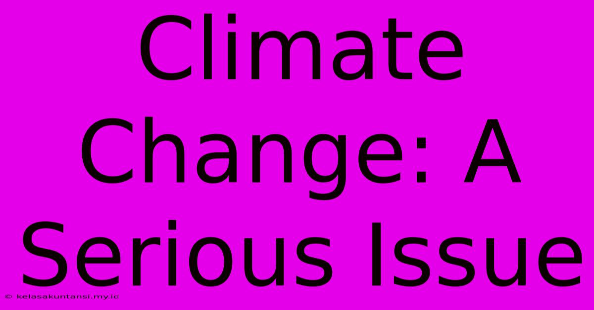 Climate Change: A Serious Issue