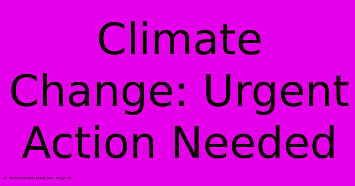 Climate Change: Urgent Action Needed