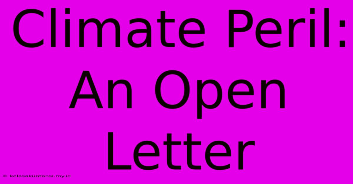 Climate Peril: An Open Letter