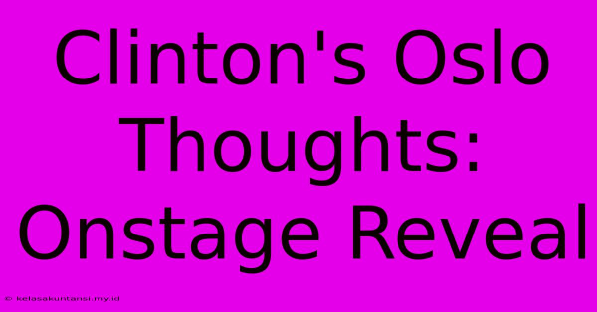 Clinton's Oslo Thoughts: Onstage Reveal