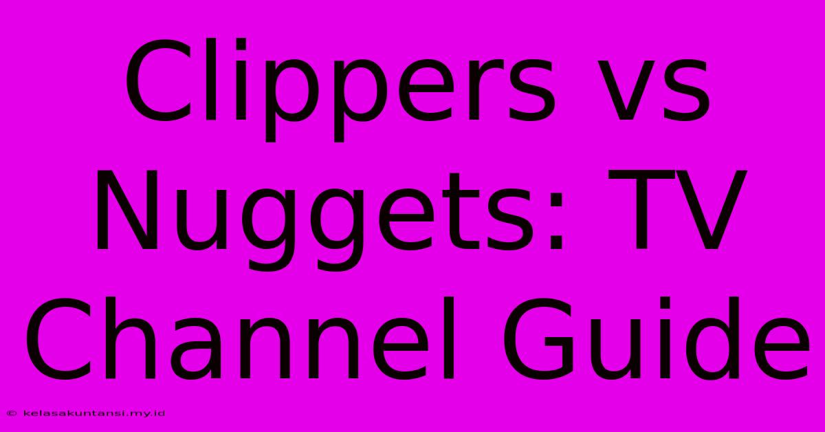 Clippers Vs Nuggets: TV Channel Guide