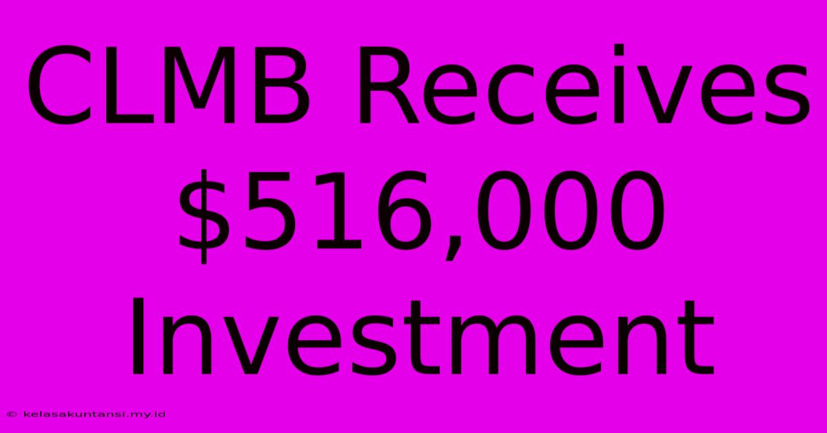 CLMB Receives $516,000 Investment