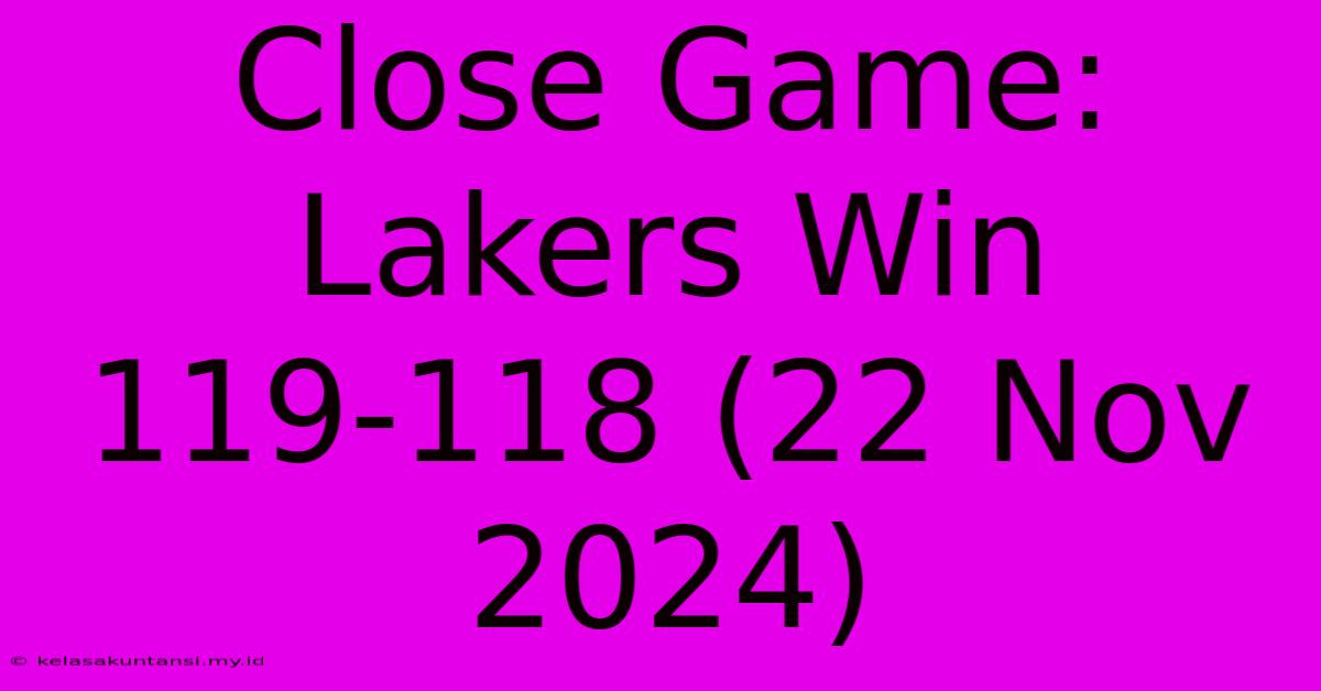 Close Game: Lakers Win 119-118 (22 Nov 2024)