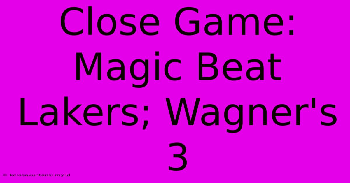 Close Game: Magic Beat Lakers; Wagner's 3