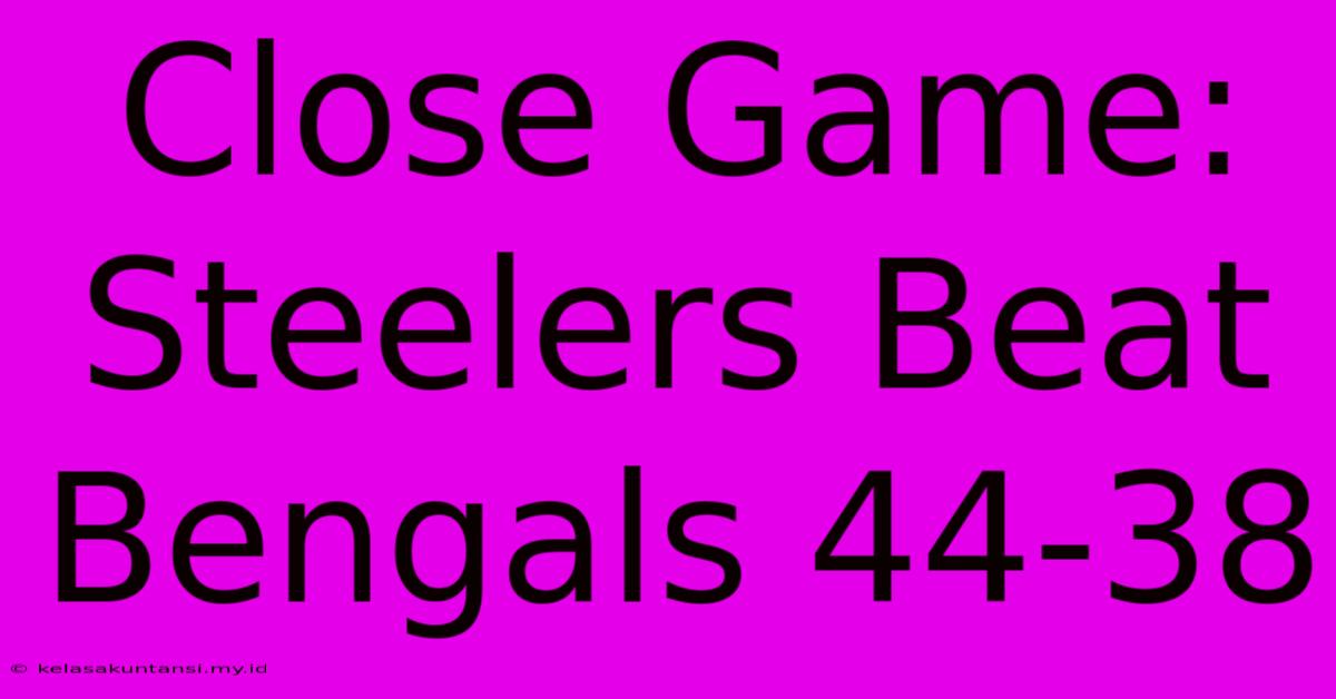 Close Game: Steelers Beat Bengals 44-38