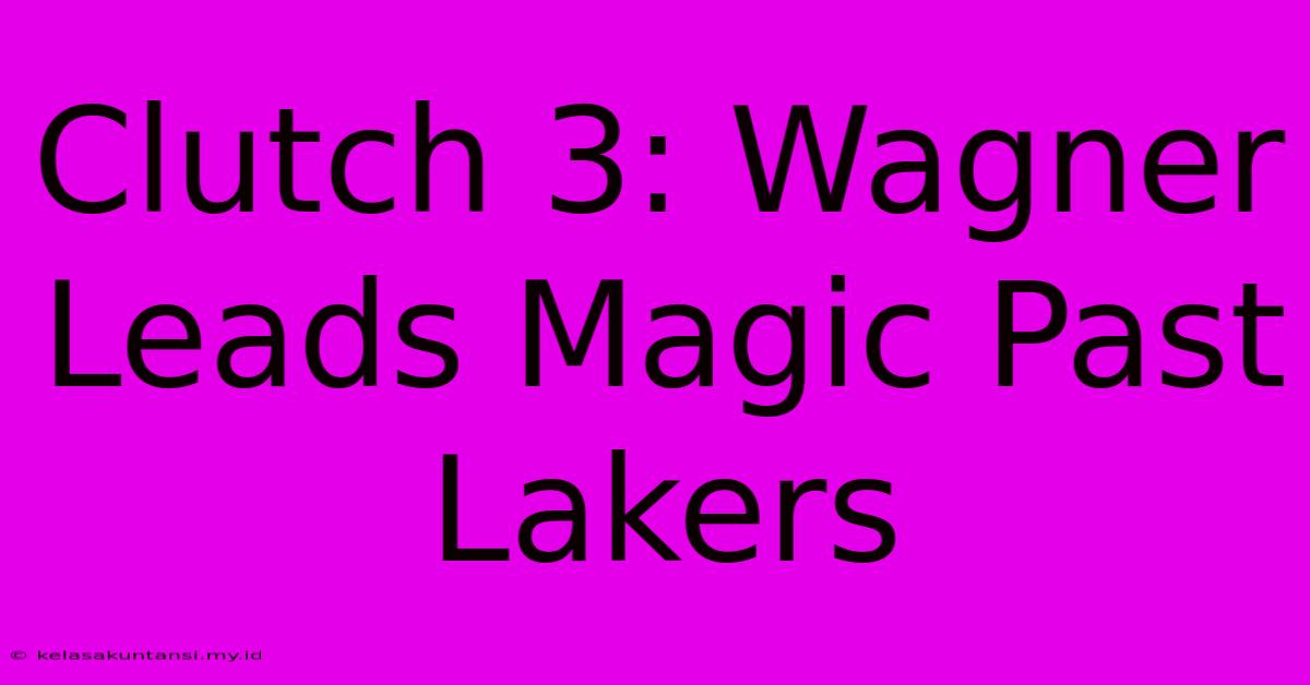 Clutch 3: Wagner Leads Magic Past Lakers