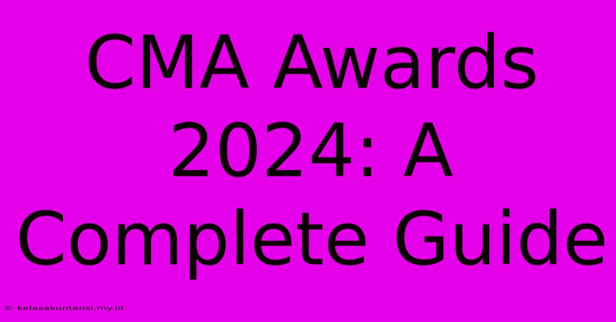 CMA Awards 2024: A Complete Guide