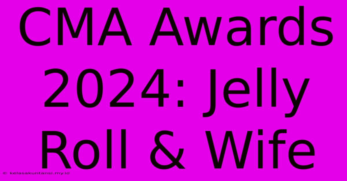 CMA Awards 2024: Jelly Roll & Wife