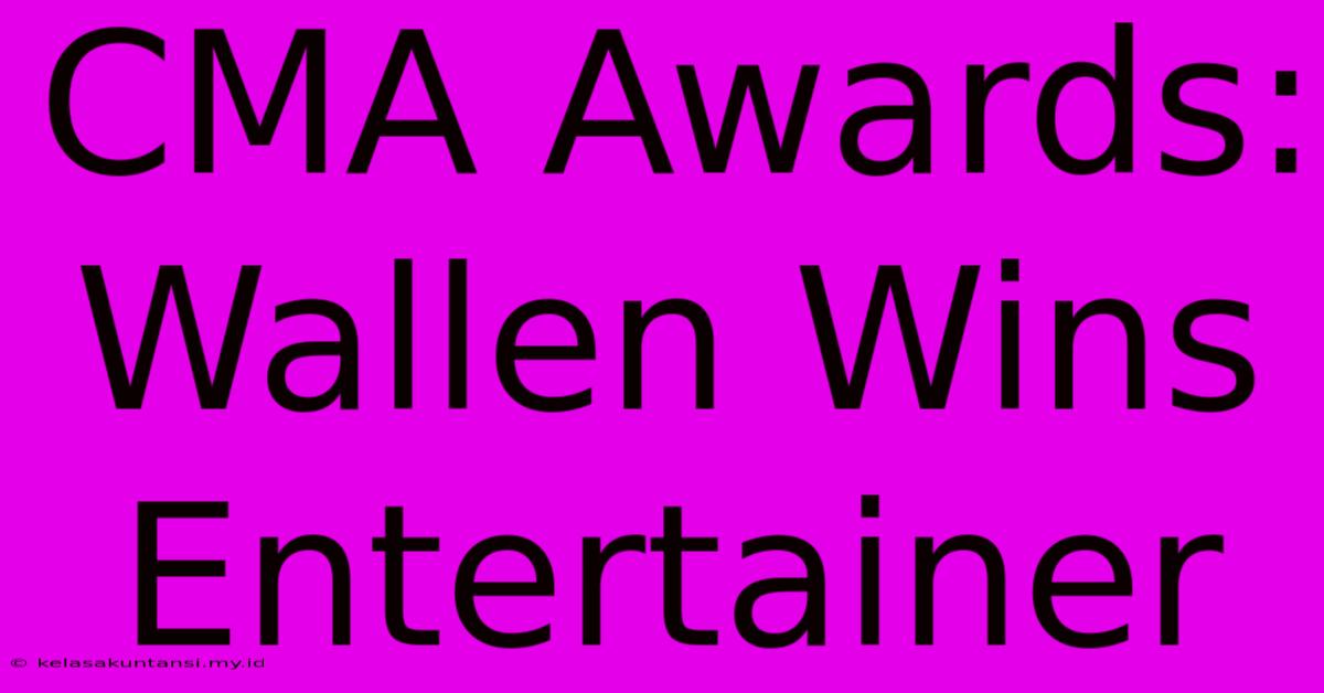 CMA Awards: Wallen Wins Entertainer