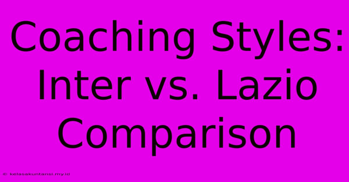 Coaching Styles: Inter Vs. Lazio Comparison