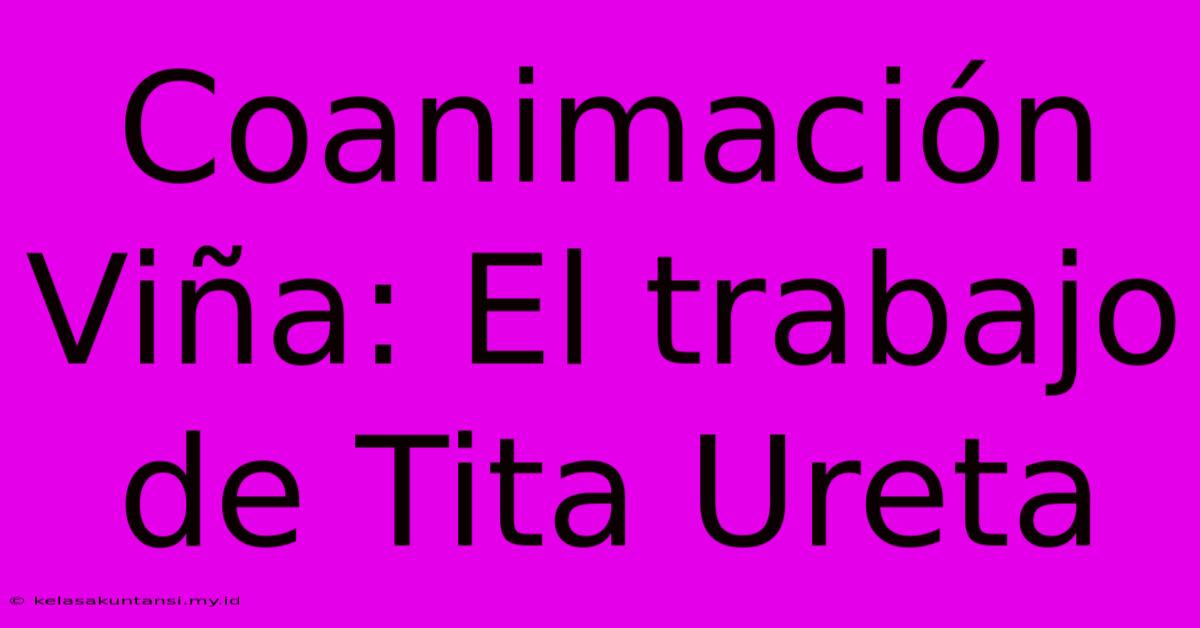 Coanimación Viña: El Trabajo De Tita Ureta