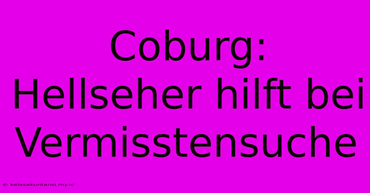 Coburg: Hellseher Hilft Bei Vermisstensuche