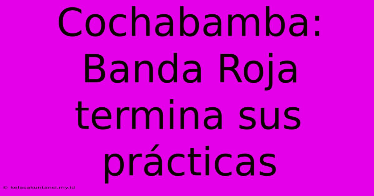 Cochabamba: Banda Roja Termina Sus Prácticas