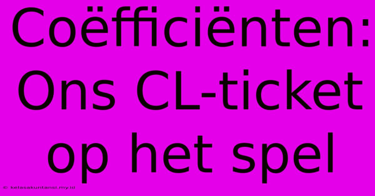 Coëfficiënten: Ons CL-ticket Op Het Spel