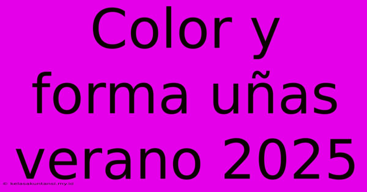 Color Y Forma Uñas Verano 2025