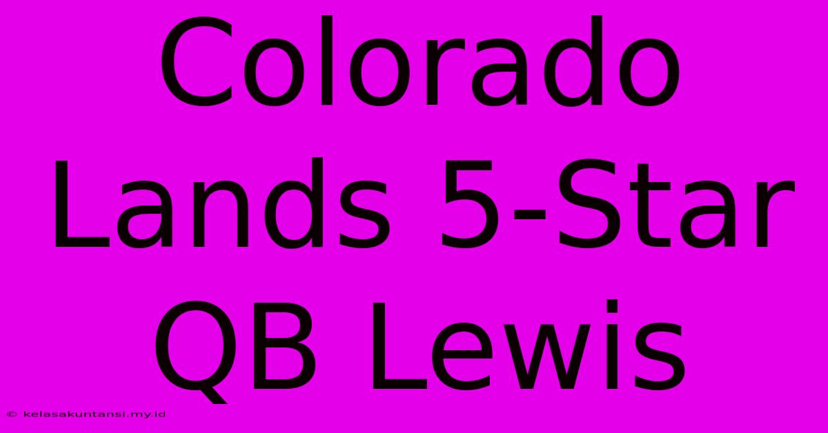 Colorado Lands 5-Star QB Lewis