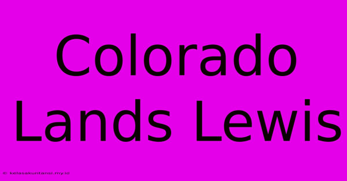 Colorado Lands Lewis