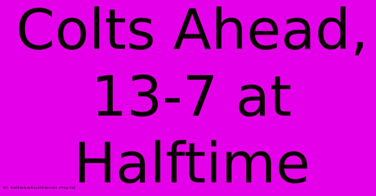 Colts Ahead, 13-7 At Halftime