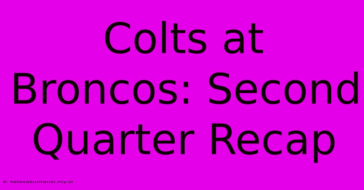 Colts At Broncos: Second Quarter Recap