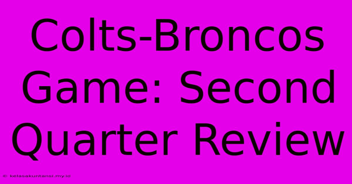 Colts-Broncos Game: Second Quarter Review