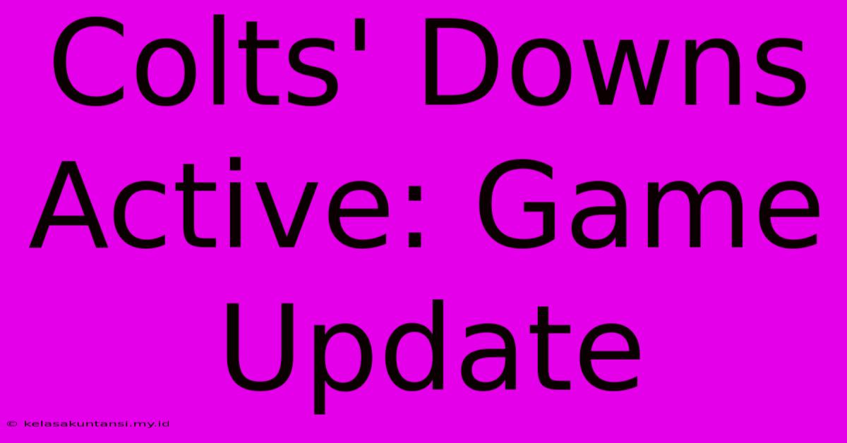 Colts' Downs Active: Game Update Colts' Downs Active: Game Update