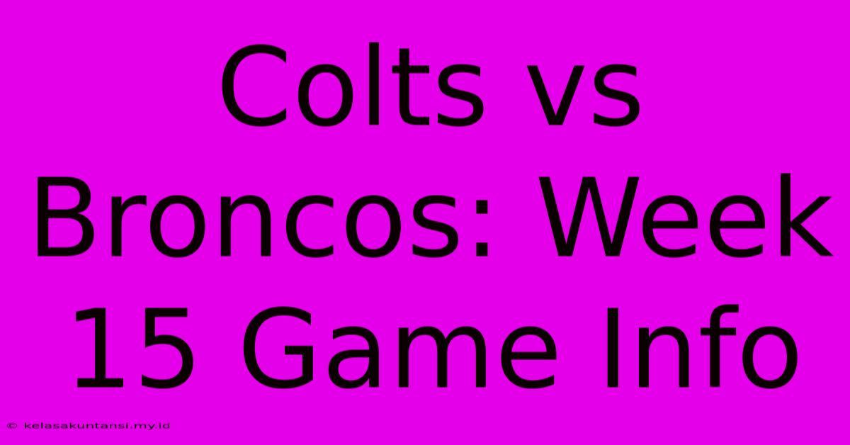 Colts Vs Broncos: Week 15 Game Info