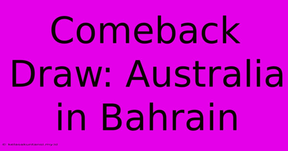 Comeback Draw: Australia In Bahrain