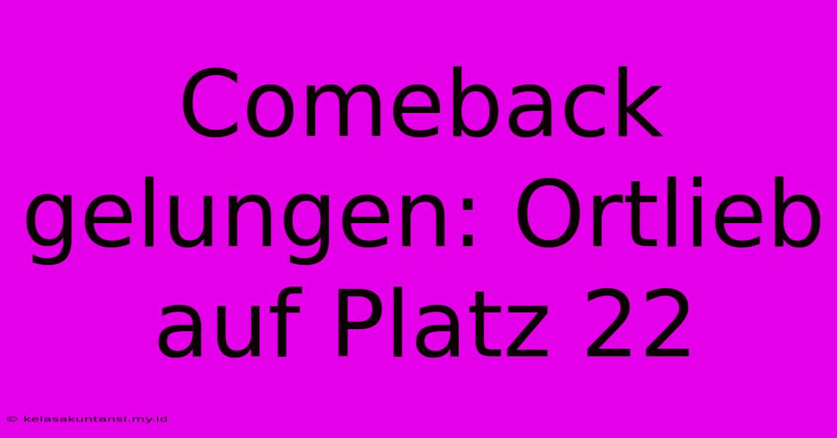 Comeback Gelungen: Ortlieb Auf Platz 22