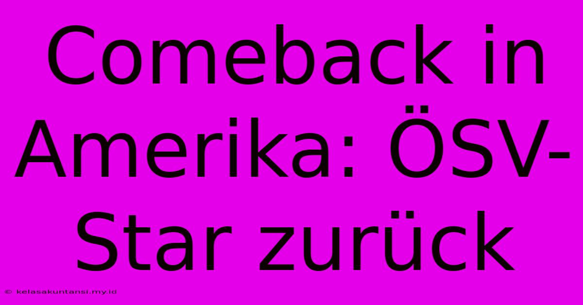 Comeback In Amerika: ÖSV-Star Zurück