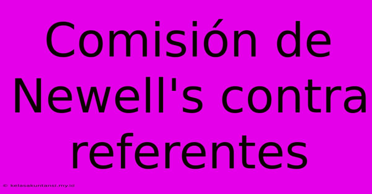 Comisión De Newell's Contra Referentes