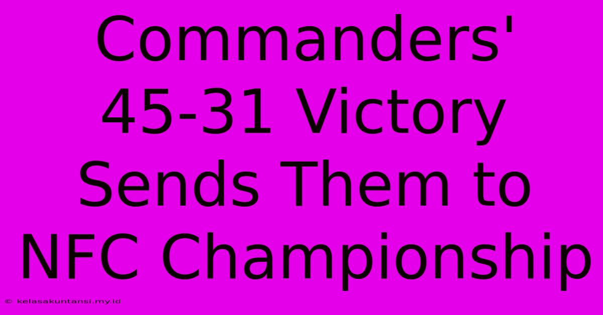 Commanders' 45-31 Victory Sends Them To NFC Championship