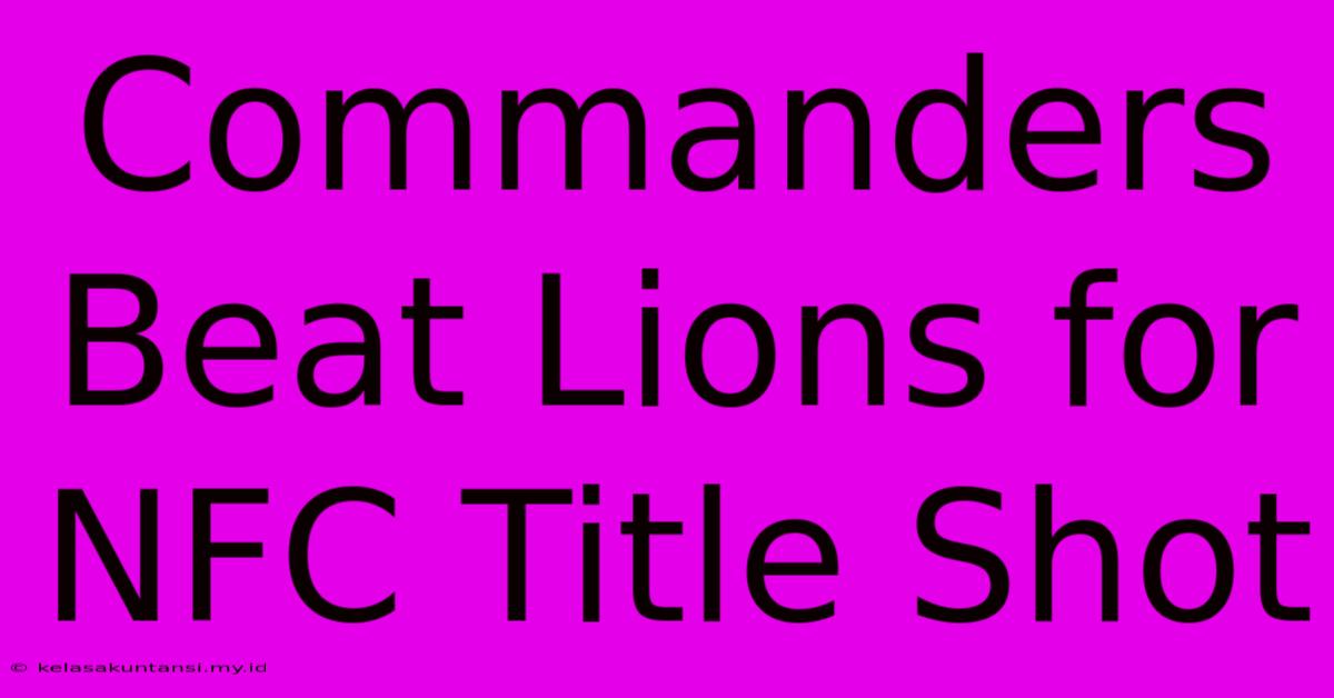 Commanders Beat Lions For NFC Title Shot