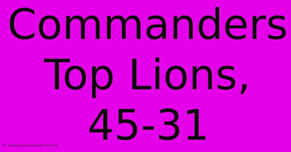 Commanders Top Lions, 45-31