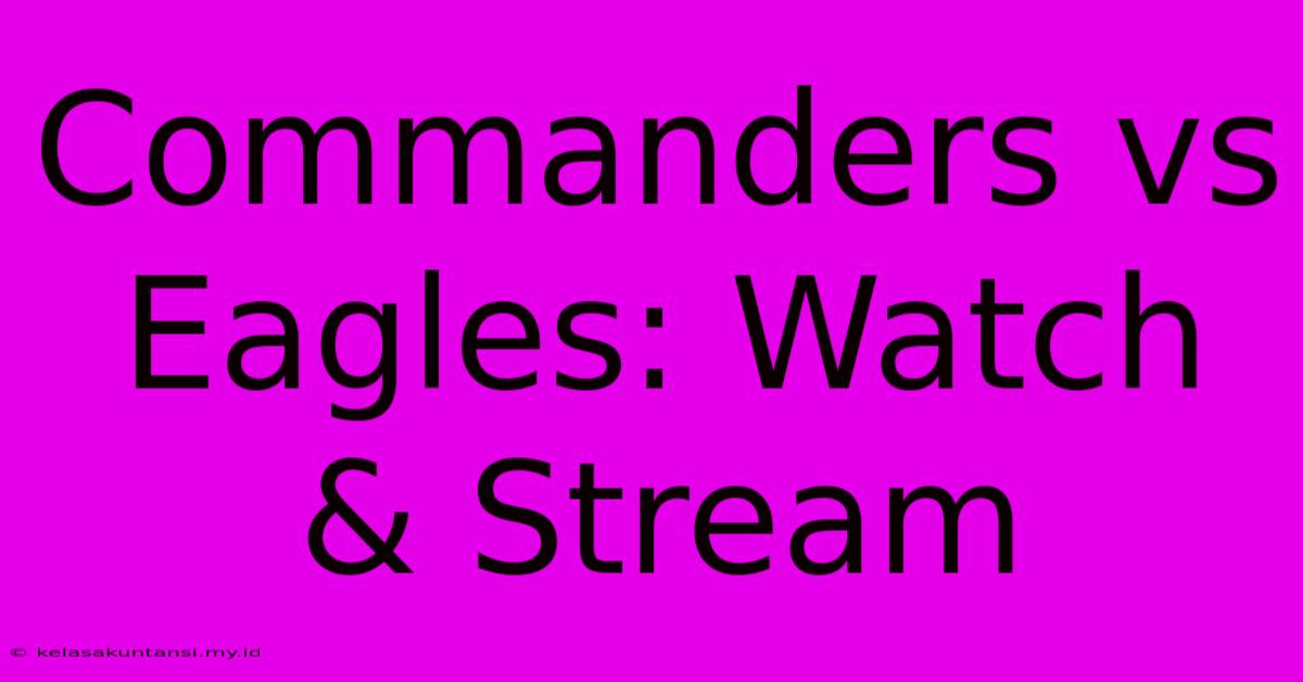 Commanders Vs Eagles: Watch & Stream