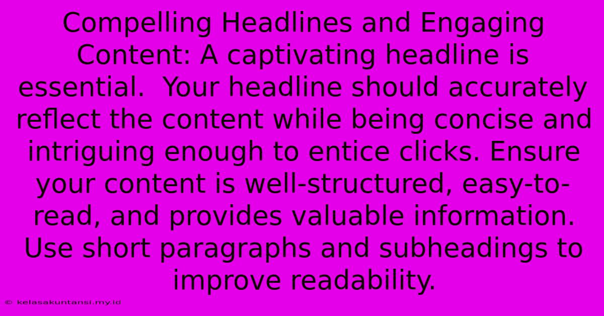 Compelling Headlines And Engaging Content: A Captivating Headline Is Essential.  Your Headline Should Accurately Reflect The Content While Being Concise And Intriguing Enough To Entice Clicks. Ensure Your Content Is Well-structured, Easy-to-read, And Provides Valuable Information. Use Short Paragraphs And Subheadings To Improve Readability.