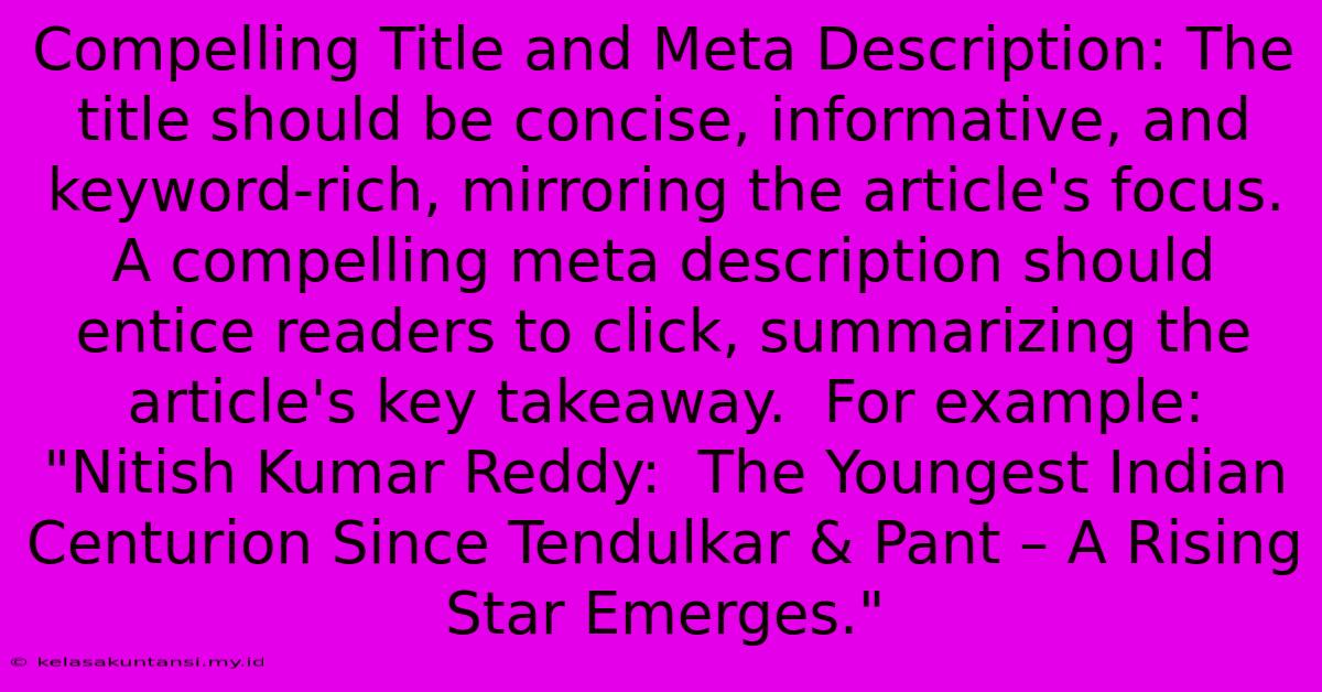 Compelling Title And Meta Description: The Title Should Be Concise, Informative, And Keyword-rich, Mirroring The Article's Focus.  A Compelling Meta Description Should Entice Readers To Click, Summarizing The Article's Key Takeaway.  For Example: 