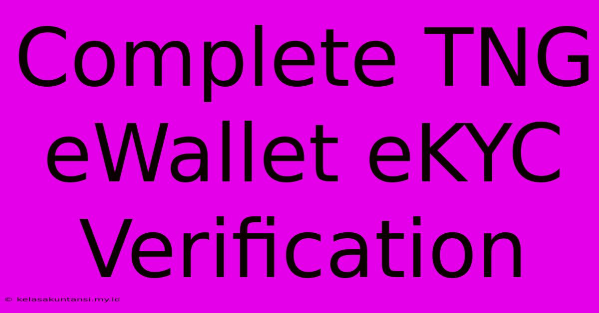 Complete TNG EWallet EKYC Verification