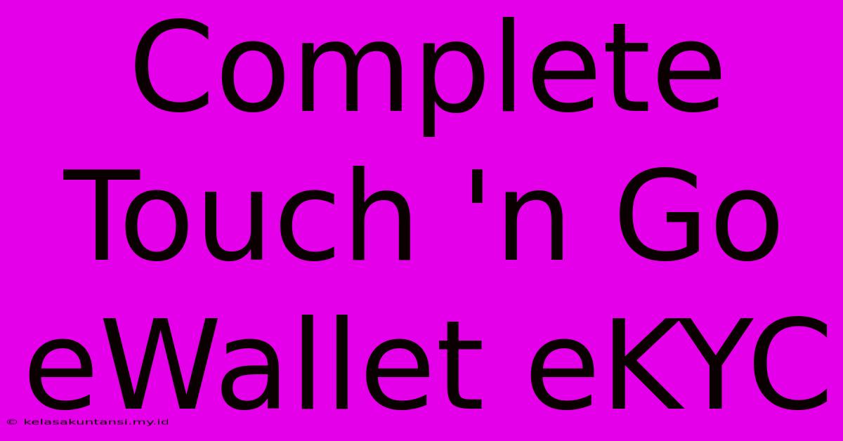 Complete Touch 'n Go EWallet EKYC