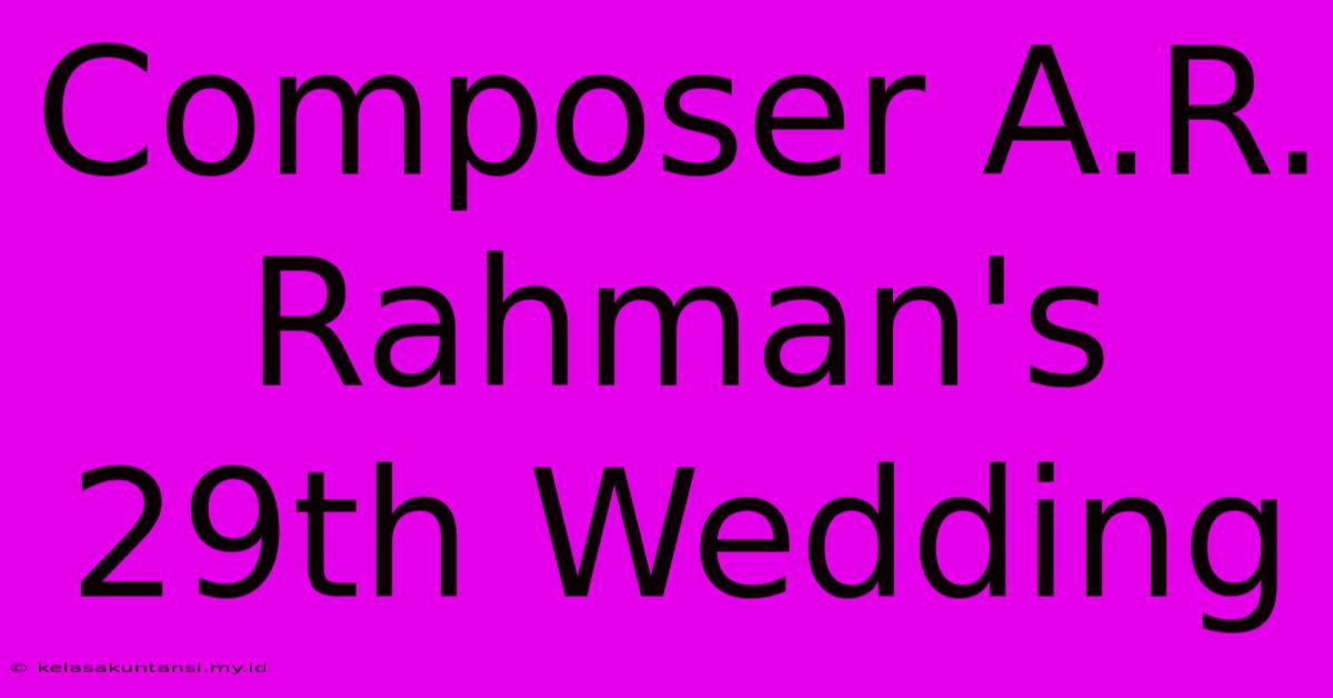 Composer A.R. Rahman's 29th Wedding